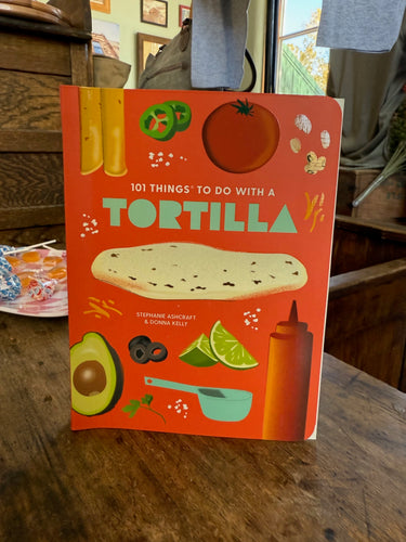 101 Things To Do With a Tortilla