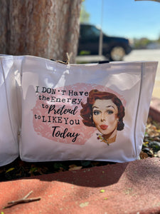 Sale- "I Don't Have the Energy to Pretend to Like You Today" Tote
